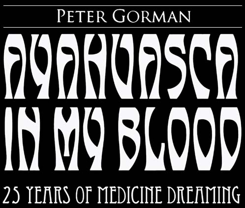 Ayahuasca in My Blood - 25 Years of Medicine Dreaming